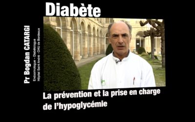 LA PRÉVENTION ET LA PRISE EN CHARGE DE L’HYPOGLYCÉMIE par le  Pr Bogdan CATARGI, Endocrinologue et Diabétologue à l’Hôpital Saint André du CHU de Bordeaux